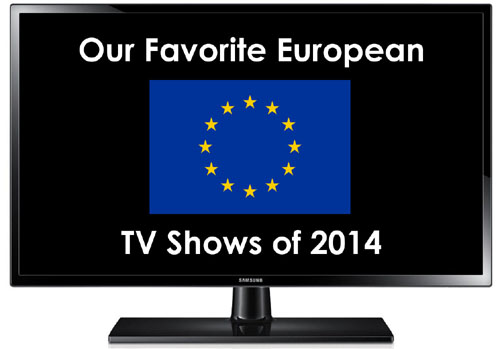 Our Favorite European TV Shows of 2014