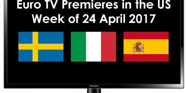 Euro TV Premieres in the US week of 24 April 2017