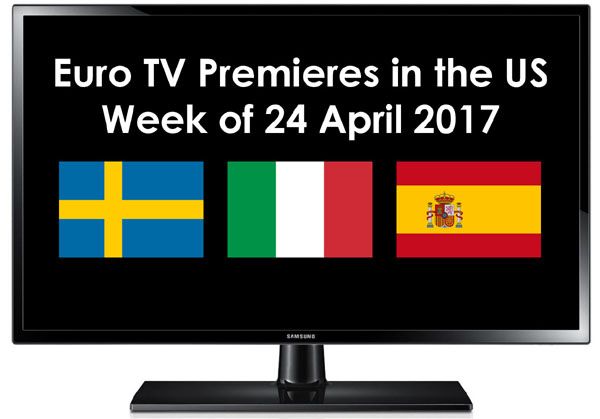 Euro TV Premieres in the US week of 24 April 2017